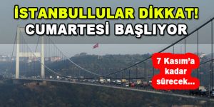 İstanbullular Dikkat! Cumartesi Başlıyor