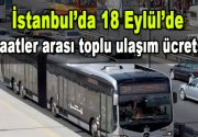 İstanbul’da 18 Eylül Pazartesi günü toplu taşıma araçları 06.00-13.00 saatlerinde