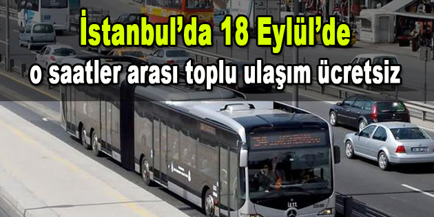 İstanbul’da 18 Eylül’de o saatler arası toplu ulaşım ücretsiz