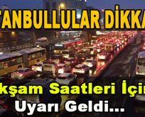 İstanbullular Dikkat! Akşam Saatleri İçin Uyarı Geldi