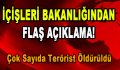 İçişleri Bakanlığı’ndan Flaş Açıklama! Çok Sayıda Terörist Öldürüldü