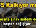 LYS Kalkıyor mu? Üniversite sınav sistemi de sil baştan değişiyor!