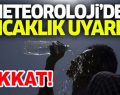 Meteorolojiden uyarı: Sıcaklıklar artmaya devam edecek