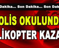 Polis Okulunda Helikopter Kazası!
