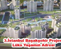 3.İstanbul Başakşehir Projesi Lüks Yaşamın Adresi