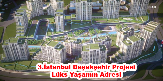 3.İstanbul Başakşehir Projesi Lüks Yaşamın Adresi