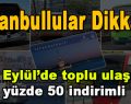 İstanbullular Dikkat! 22 Eylül’de toplu ulaşım yüzde 50 indirimli