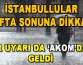 İstanbullular Hafta Sonunu Dikkat! Bir Uyarı da AKOM’dan Geldi