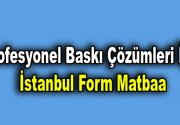 Profesyonel Baskı Çözümleri İçin İstanbul Form Matbaa Günümüzde matbaacılık anlayışı