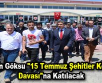 Başkan Göksu “15 Temmuz Şehitler Köprüsü Davası”na Katılacak