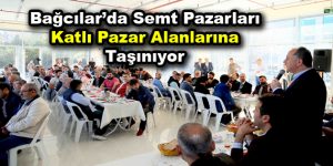 Bağcılar’da semt pazarları katlı pazar alanlarına taşınıyor