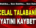 Celal Talabani Hayatını Kaybetti!