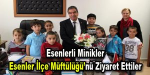 Esenlerli minikler ilçe müftülüğünü ziyaret ettiler