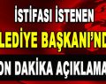 İstifa İstenen Belediye Başkanı Açıkladı!