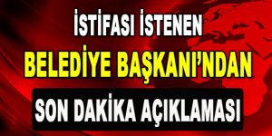 İstifa İstenen Belediye Başkanı Açıkladı!