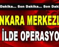 Ankara Merkezli 25 İlde Operasyon