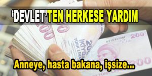 Devletten herkese yardım