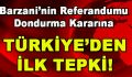 Barzani’nin referandumu dondurma kararına Türkiye’den İlk Tepki!