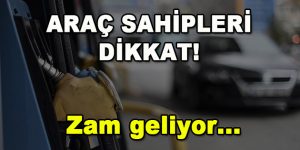 Araç Sahipleri Dikkat! Zam Geliyor…