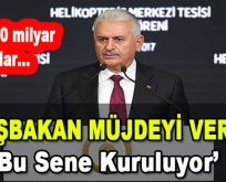 Başbakan Müjdeyi Verdi! Bu Sene Kuruluyor!