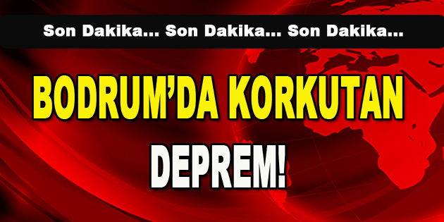 Bodrum’da Korkutan Deprem!
