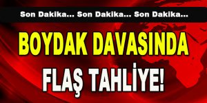 Boydak Davasında Flaş Tahliye!