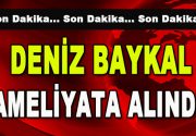 Deniz Baykal Ameliyata Alındı! Son dakika haberine göre Deniz Baykal