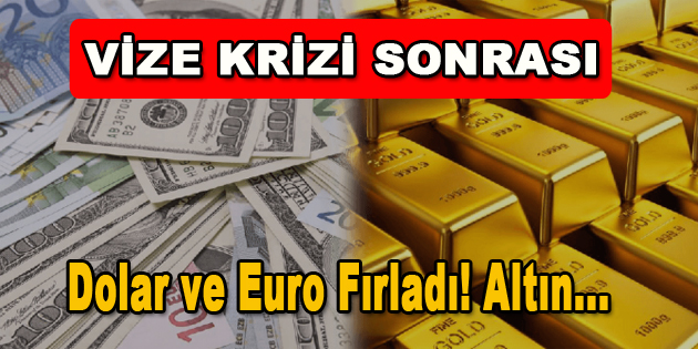 Vize Krizi Sonrası Dolar ve Euro Fırladı! Altın…