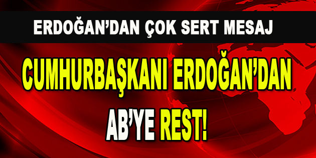 Cumhurbaşkanı Erdoğan’dan AB’ye Rest