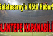 Galatasaray’a Kötü Haber… Aslantepe Kapanabilir! Galatasaray’a kötü haber! Dün akşam