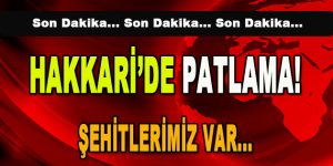 Hakkari’de Patlama! 2 Şehit