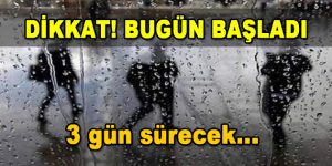 Dikkat! Bugün Başladı! 3 gün sürecek…