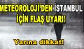 Meteoroloji’den İstanbul İçin Flaş Uyarı! Yarına dikkat!