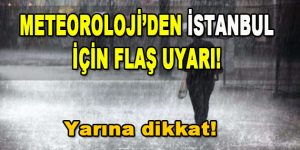 Meteoroloji’den İstanbul İçin Flaş Uyarı! Yarına dikkat!