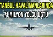 İstanbul Havalimanlarından 71 Milyon Yolcu Uçtu İstanbul Havalimanlarından 71 Milyon