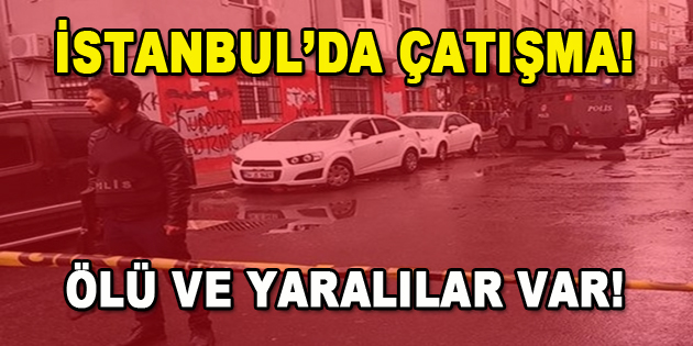 İstanbul’da Çatışma! Ölü ve Yaralılar Var…