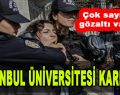 İstanbul Üniversitesi Karıştı! Çok Sayıda Gözaltı Var…