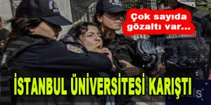 İstanbul Üniversitesi Karıştı! Çok Sayıda Gözaltı Var…