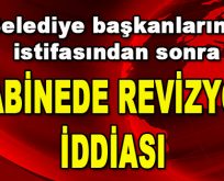 ‘Kabinede Revizyon İddiası’