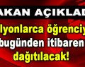 Bakan Açıkladı! Milyonlarca öğrenciye bugünden itibaren dağıtılacak!