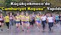 Küçükçekmece’de ”Cumhuriyet Koşusu” yapıldı