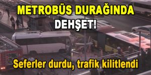 Metrobüs Durağında Dehşet! Seferler durdu, trafik kilitlendi