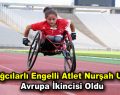 Bağcılarlı engelli atlet Nurşah Usta Avrupa ikincisi oldu