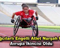 Bağcılarlı engelli atlet Nurşah Usta Avrupa ikincisi oldu