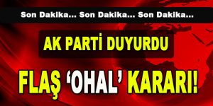 AK Parti Duyurdu… Flaş OHAL Kararı!