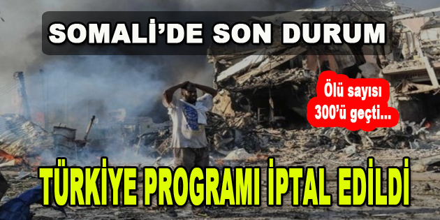 Somali’de Son Durum…Ölü Sayısı 300’ü Geçti