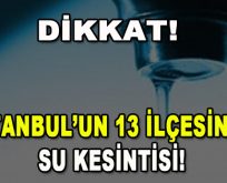 Dikkat! İstanbul’un 13 ilçesinde Su Kesintisi!