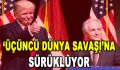 ‘Üçüncü Dünya Savaşı’na Sürüklüyor