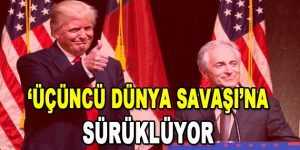 ‘Üçüncü Dünya Savaşı’na Sürüklüyor