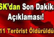 TSK’dan son dakika açıklaması! 11 terörist öldürüldü TSK’dan son dakika